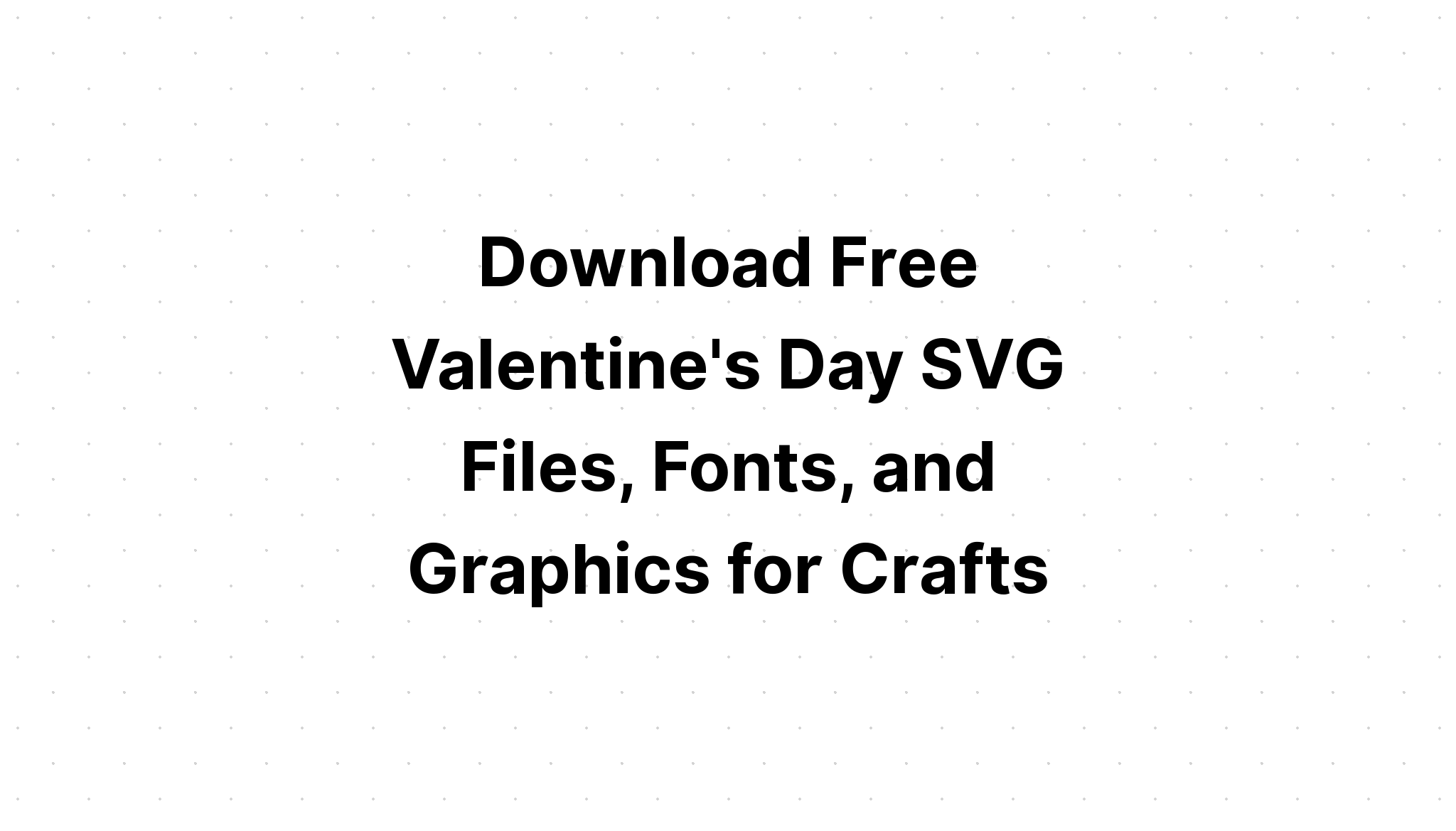 Download Valentines Day Svg Files - Layered SVG Cut File